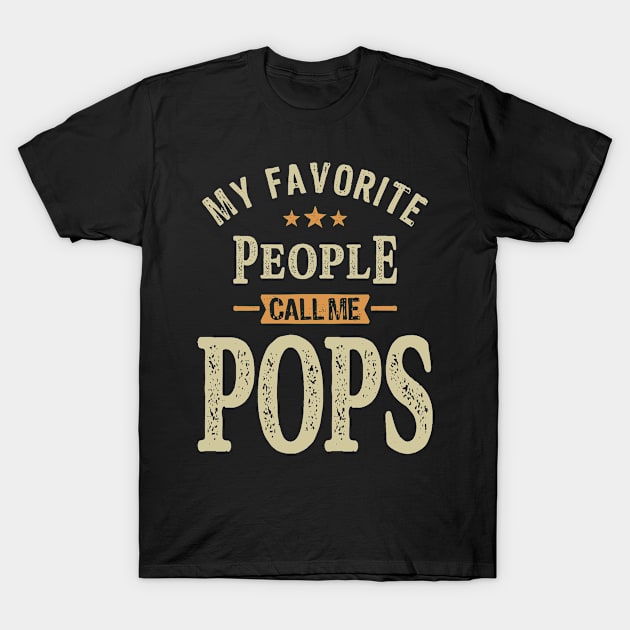 My Favorite People Call Me Pops - Dad Grandpa T-Shirt by cidolopez